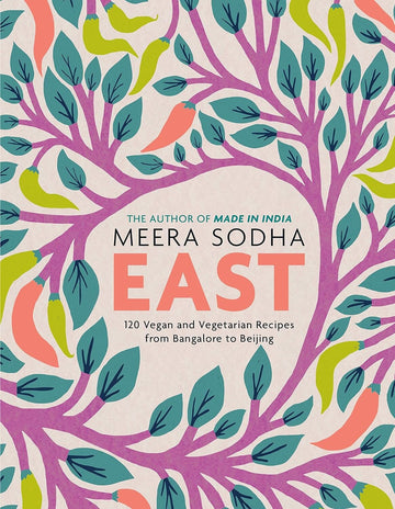 East: 120 Vegan and Vegetarian Recipes from Bangalore to Beijing Home Vivid Chill 